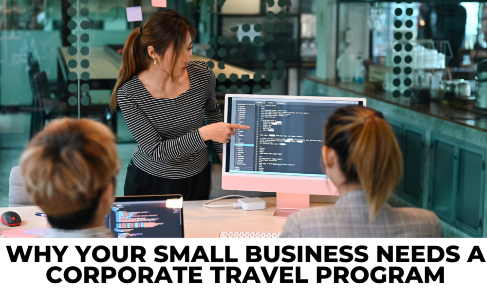 Why Your Small Business Needs a Corporate Travel Program